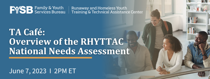 TA Café: Overview of the RHYTTAC National Needs Assessment