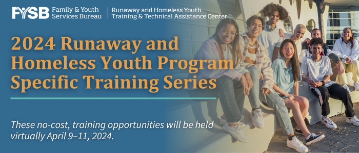 2024 Runaway and Homeless Youth Program Specific Training Series