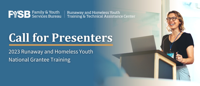Left side of image is blue background with white text Call for Presenters 2023 Runaway and Homeless Youth National Grantee Training and on the right side an image of a person speaking at a podium