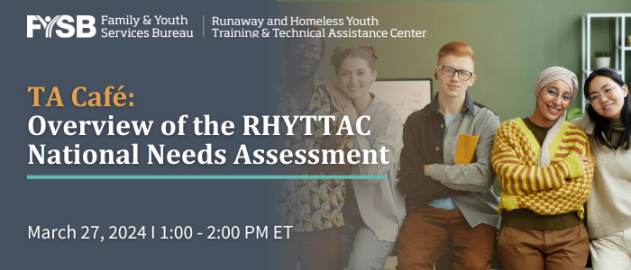 TA Café: Overview of the RHYTTAC National Needs Assessment