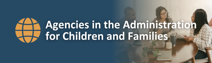 Agencies in the Administration for Children and Families