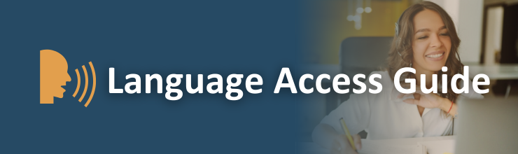 Graphic with dark blue background and white text that reads "Language Access Guide" and on the far right an image of a woman wearing headset sitting at desk looking at computer screen