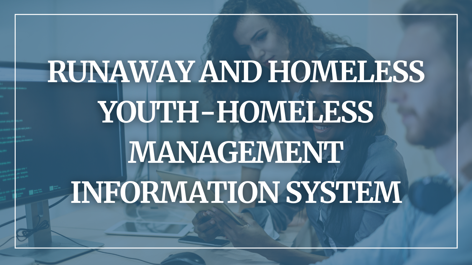 Runaway and Homeless Youth - Homeless Management Information System
