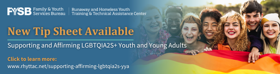 Left side of the banner reads New Tip Sheet Available: Supporting and Affirming LGBTQIA2S+ Youth and Young Adults and the right side is a photo of a diverse group of young people holding a rainbow flag. 