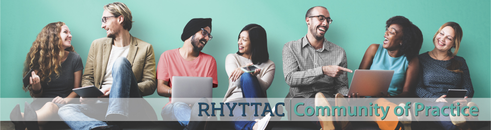 7 young adult professionals of diverse identities sitting on the floor smiling and looking at one another while holding tablets, laptops, and phones. Across the bottom is white banner with the text: RHYTTAC | Community of Practice.